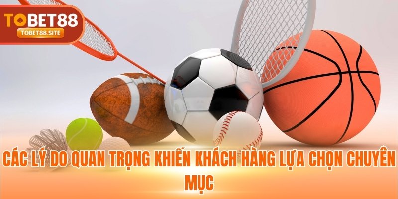 Các lý do quan trọng khiến khách hàng lựa chọn chuyên mục