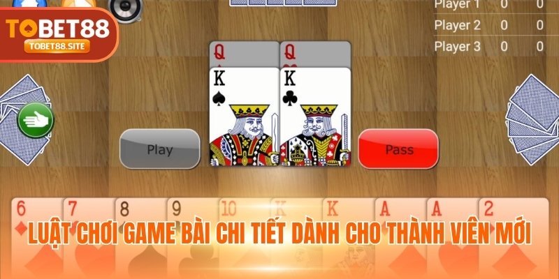Luật chơi game bài chi tiết dành cho thành viên mới