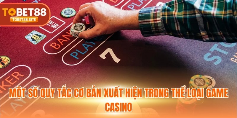Một số quy tắc cơ bản xuất hiện trong thể loại game Casino