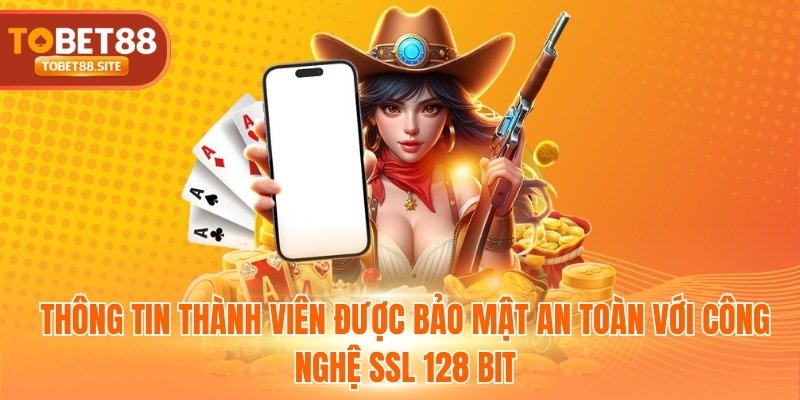 Thông tin thành viên được bảo mật an toàn với công nghệ SSL 128 bit