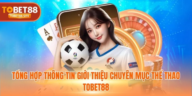 Tổng hợp thông tin giới thiệu chuyên mục thể thao TOBET88
